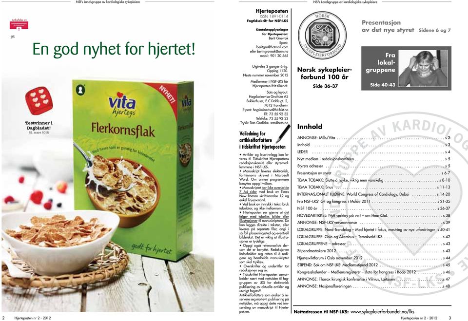 no mobil: 901 20 565 Utgivelse 3 ganger årlig. Opplag 1120. Neste nummer november 2012 Medlemmer i NSF-LKS får Hjerteposten fritt tilsendt. Sats og layout: Høgskoleavisa Grafiske AS Sukkerhuset, E.C.