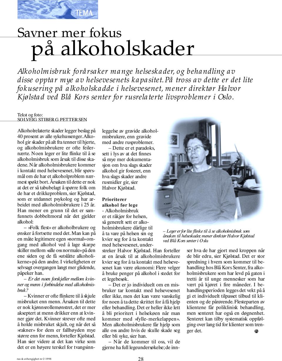 Tekst og foto: SOLVEIG STIBERG PETTERSEN rus & avhengighet nr 2 1998 Alkoholrelaterte skader legger beslag på 40 prosent av alle sykehussenger.