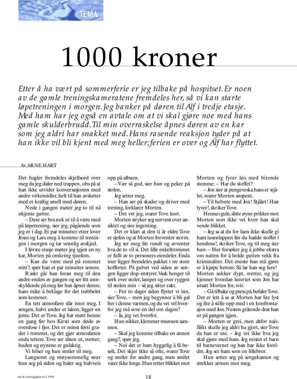 Til min overraskelse åpnes døren av en kar som jeg aldri har snakket med. Hans rasende reaksjon tyder på at han ikke vil bli kjent med meg heller; ferien er over og Alf har flyttet.