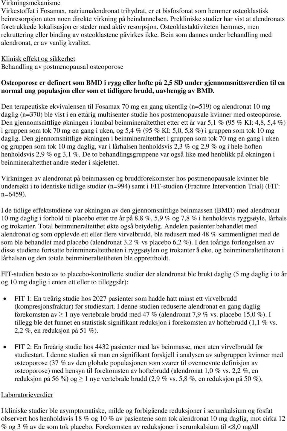 Bein som dannes under behandling med alendronat, er av vanlig kvalitet.