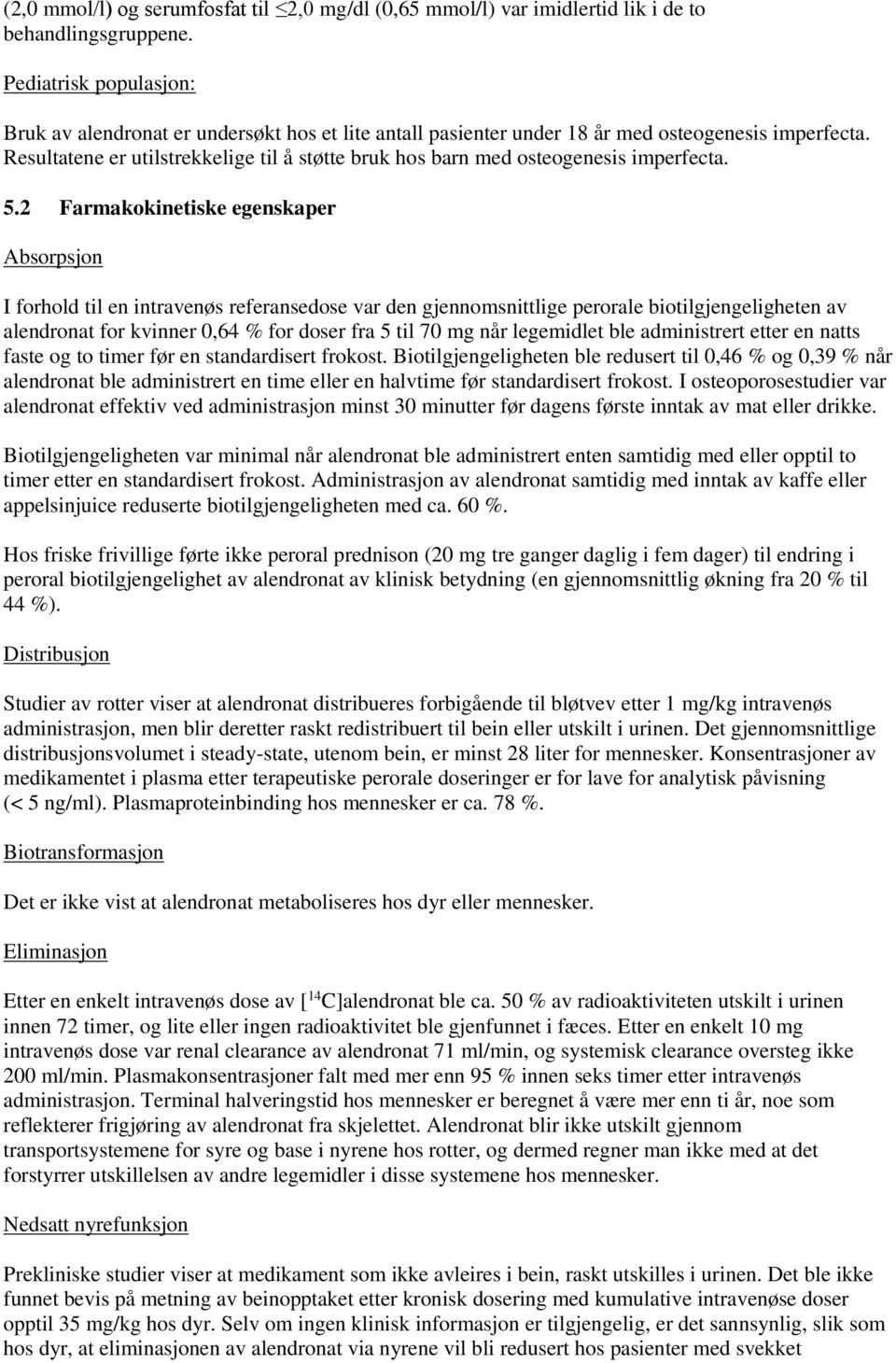 Resultatene er utilstrekkelige til å støtte bruk hos barn med osteogenesis imperfecta. 5.