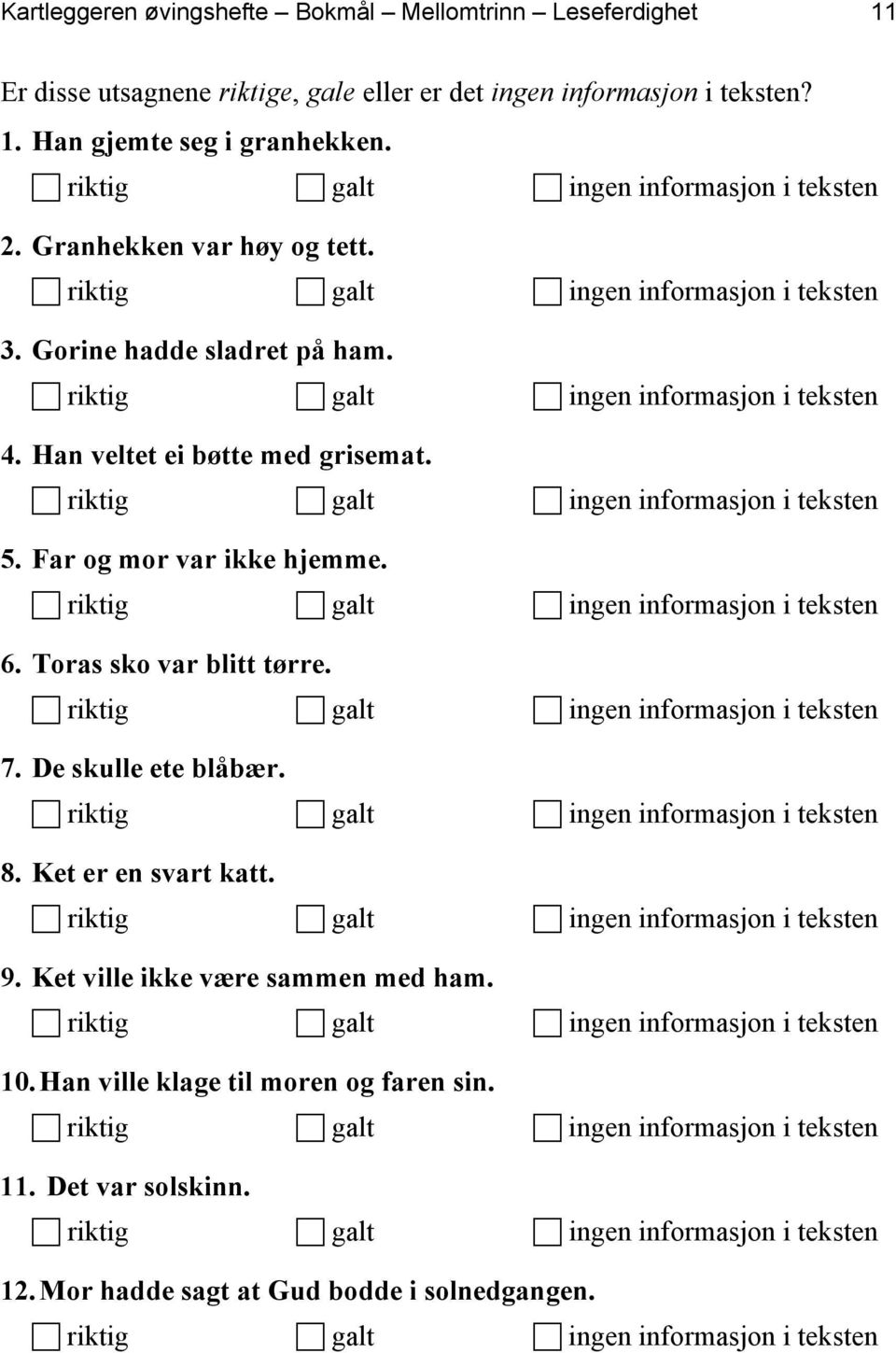 Han veltet ei bøtte med grisemat. 5. Far og mor var ikke hjemme. 6. Toras sko var blitt tørre. 7. De skulle ete blåbær. 8.