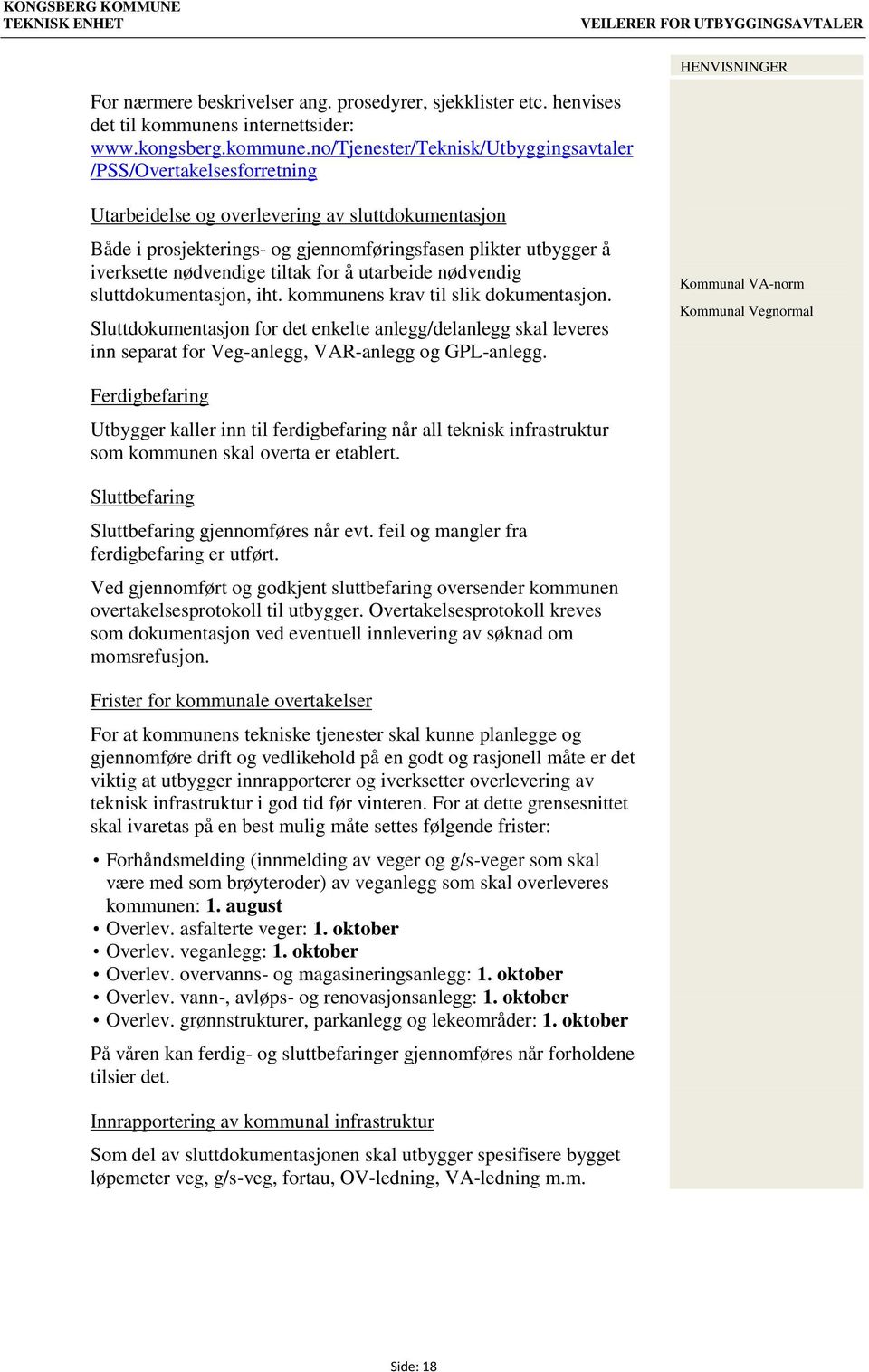 no/tjenester/teknisk/utbyggingsavtaler /PSS/Overtakelsesforretning Utarbeidelse og overlevering av sluttdokumentasjon Både i prosjekterings- og gjennomføringsfasen plikter utbygger å iverksette