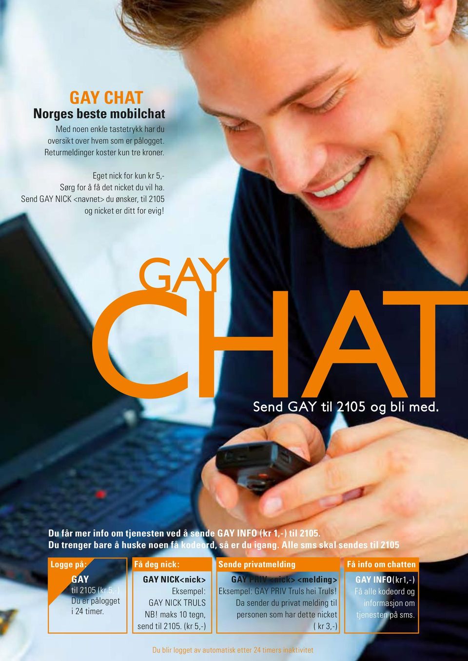 Du trenger bare å huske noen få kodeord, så er du igang. Alle sms skal sendes til 2105 Logge på: GAY til 2105 (kr.5,-) Du er pålogget i 24 timer.