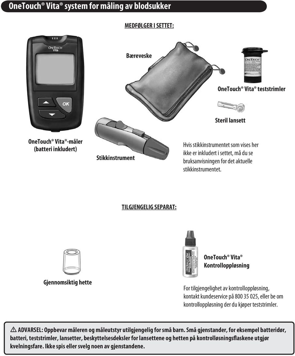 TILGJENGELIG SEPARAT: Gjennomsiktig hette OneTouch Vita Kontrolloppløsning For tilgjengelighet av kontrolloppløsning, kontakt kundeservice på 800 35 025, eller be om kontrolloppløsning der du kjøper
