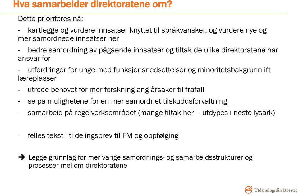 tiltak de ulike direktoratene har ansvar for - utfordringer for unge med funksjonsnedsettelser og minoritetsbakgrunn ift læreplasser - utrede behovet for mer forskning ang