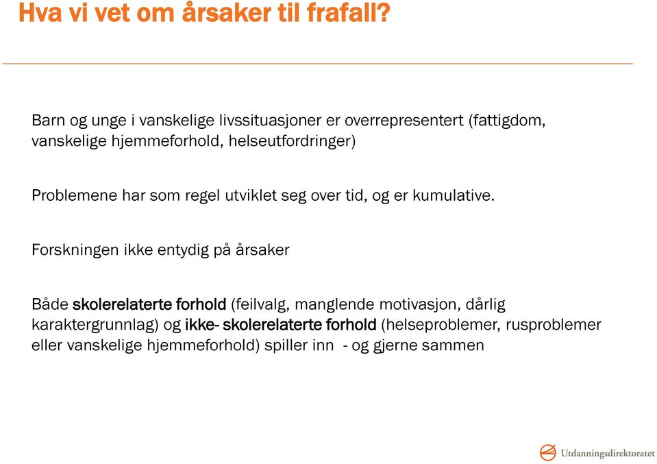 helseutfordringer) Problemene har som regel utviklet seg over tid, og er kumulative.