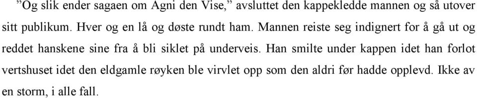 Mannen reiste seg indignert for å gå ut og reddet hanskene sine fra å bli siklet på underveis.