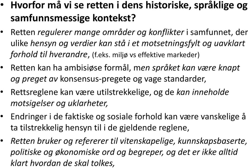 miljø vs effektive markeder) Retten kan ha ambisiøse formål, men språket kan være knapt og preget av konsensus-pregete og vage standarder, Rettsreglene kan være utilstrekkelige, og de