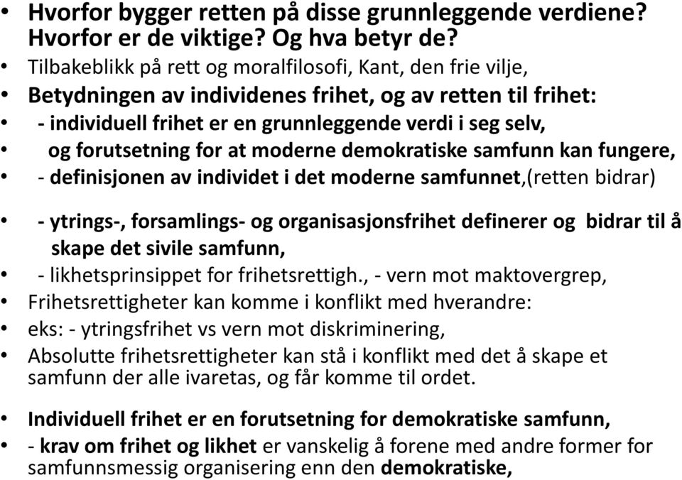 at moderne demokratiske samfunn kan fungere, - definisjonen av individet i det moderne samfunnet,(retten bidrar) - ytrings-, forsamlings- og organisasjonsfrihet definerer og bidrar til å skape det