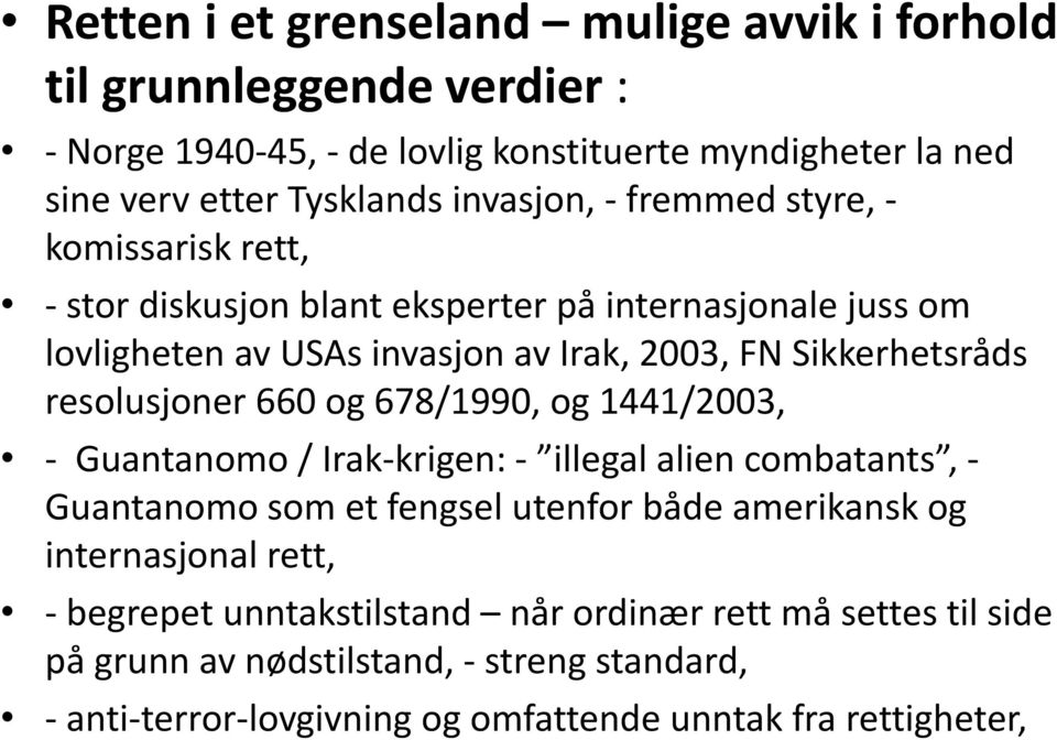 resolusjoner 660 og 678/1990, og 1441/2003, - Guantanomo / Irak-krigen: - illegal alien combatants, - Guantanomo som et fengsel utenfor både amerikansk og internasjonal