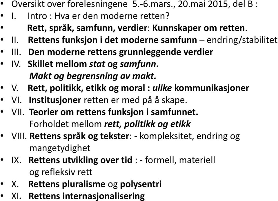 Rett, politikk, etikk og moral : ulike kommunikasjoner VI. Institusjoner retten er med på å skape. VII. Teorier om rettens funksjon i samfunnet.