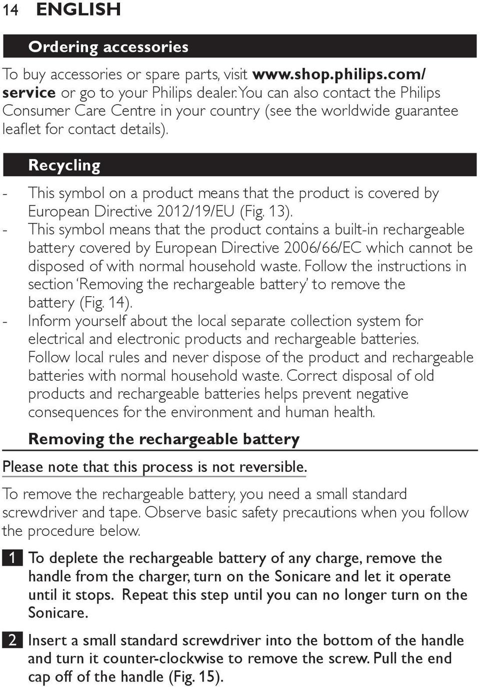 Recycling This symbol on a product means that the product is covered by European Directive 2012/19/EU (Fig. 13).