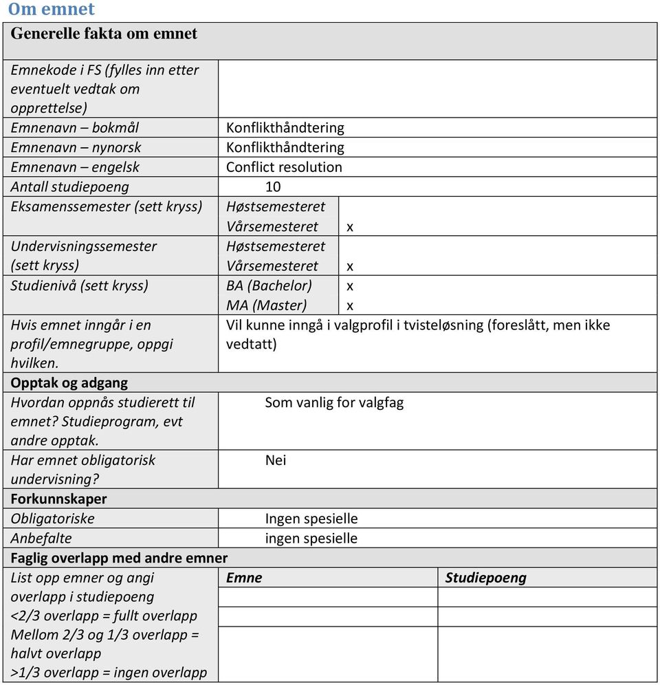 Hvis emnet inngår i en profil/emnegruppe, oppgi hvilken. Opptak og adgang Hvordan oppnås studierett til emnet? Studieprogram, evt andre opptak. Har emnet obligatorisk undervisning?