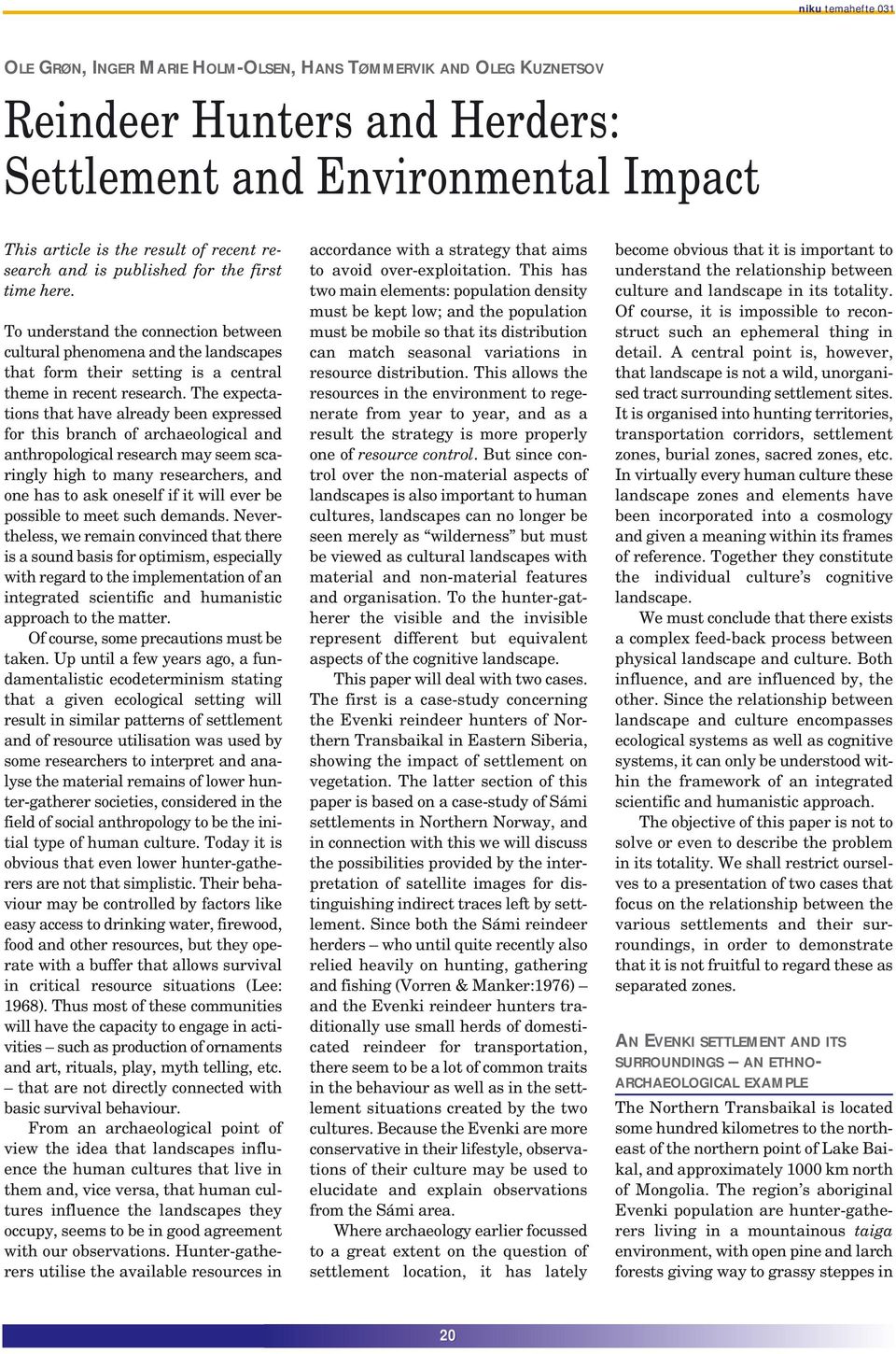 The expectations that have already been expressed for this branch of archaeological and anthropological research may seem scaringly high to many researchers, and one has to ask oneself if it will