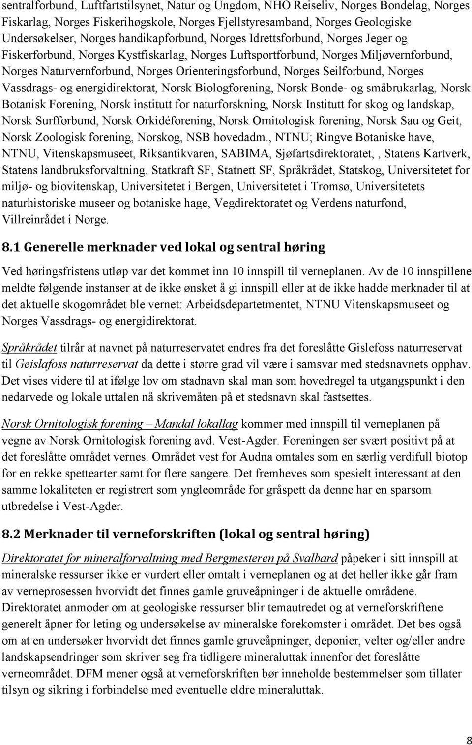 Norges Seilforbund, Norges Vassdrags- og energidirektorat, Norsk Biologforening, Norsk Bonde- og småbrukarlag, Norsk Botanisk Forening, Norsk institutt for naturforskning, Norsk Institutt for skog og