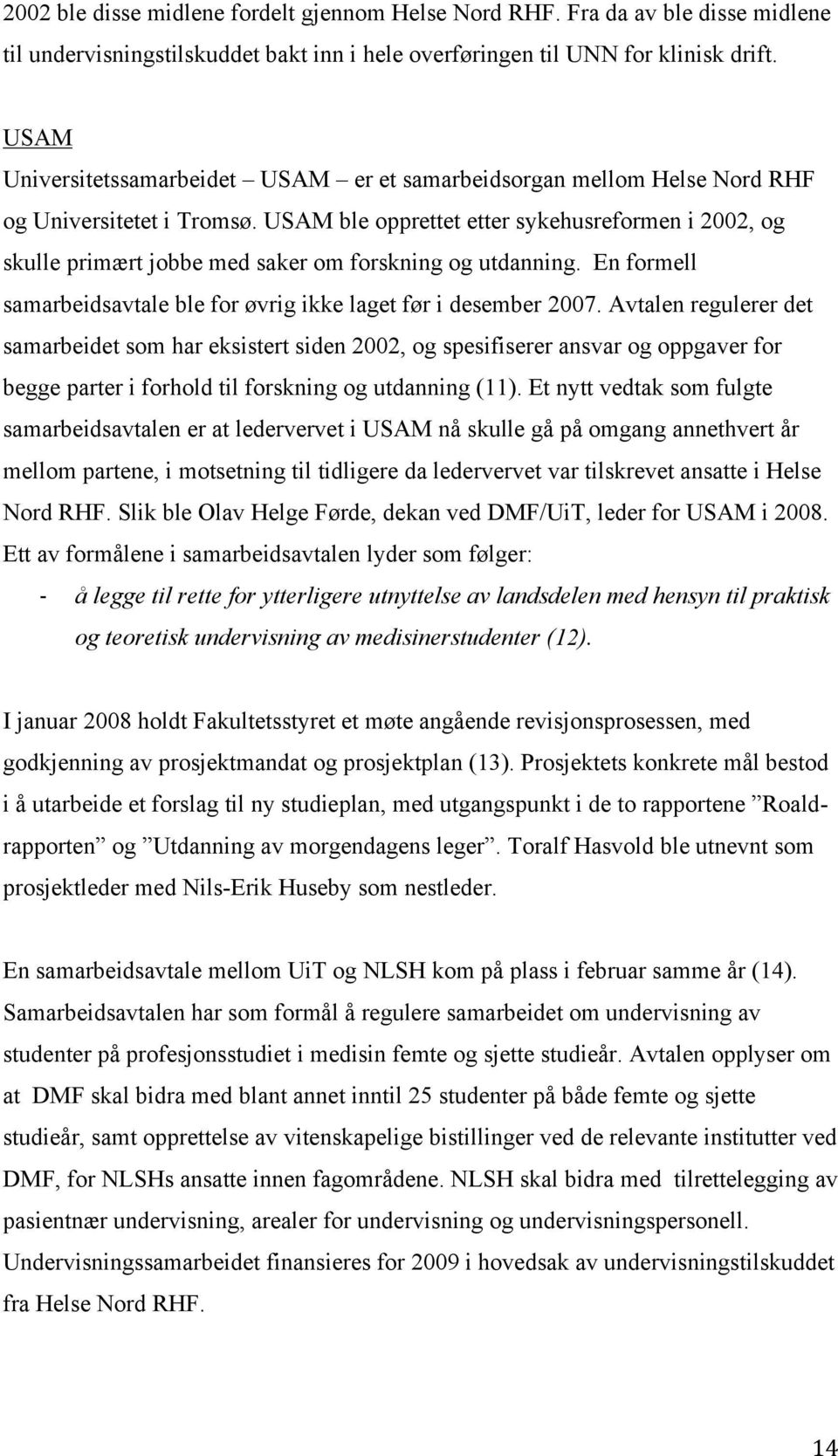 USAM ble opprettet etter sykehusreformen i 2002, og skulle primært jobbe med saker om forskning og utdanning. En formell samarbeidsavtale ble for øvrig ikke laget før i desember 2007.