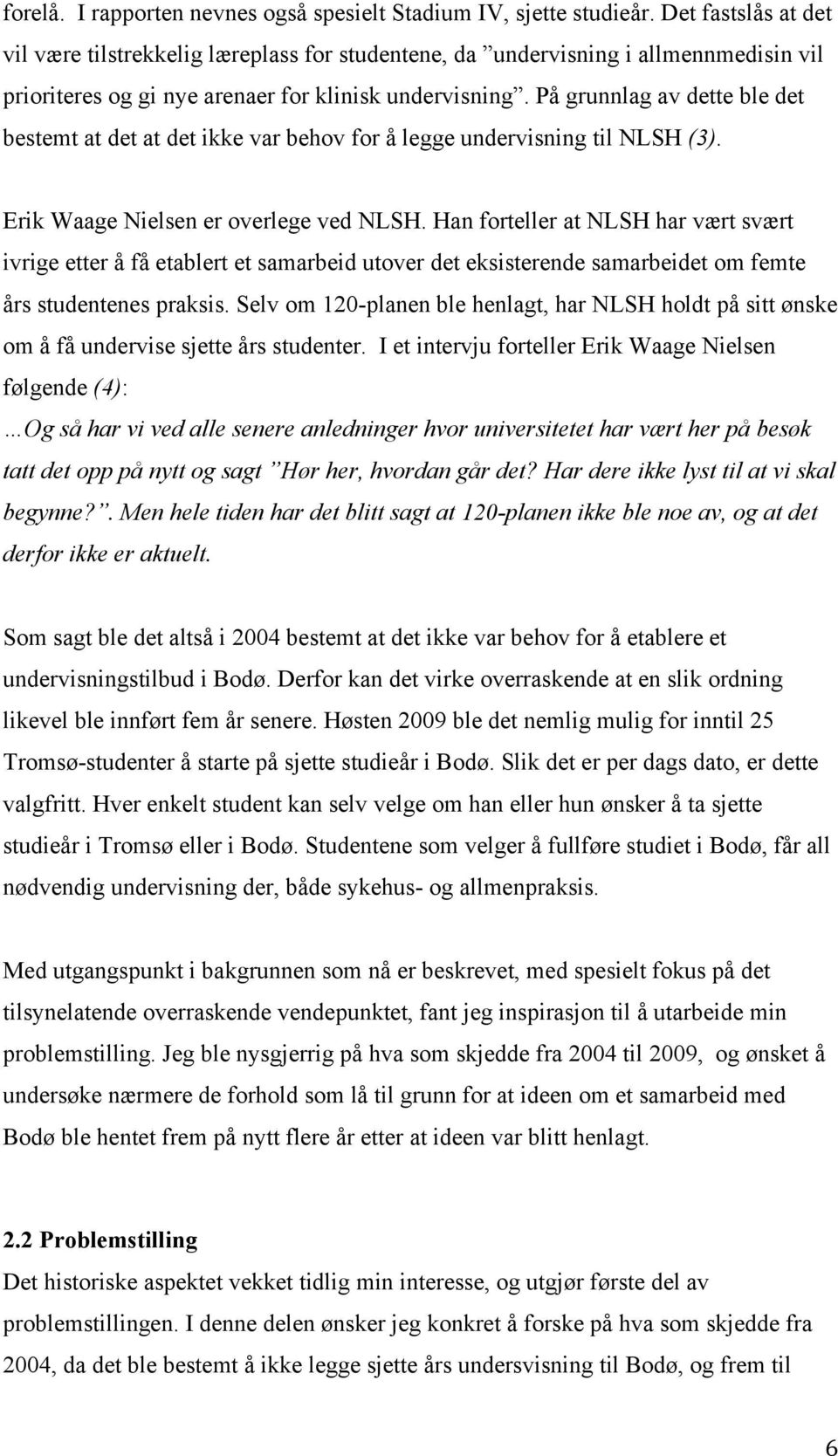 På grunnlag av dette ble det bestemt at det at det ikke var behov for å legge undervisning til NLSH (3). Erik Waage Nielsen er overlege ved NLSH.