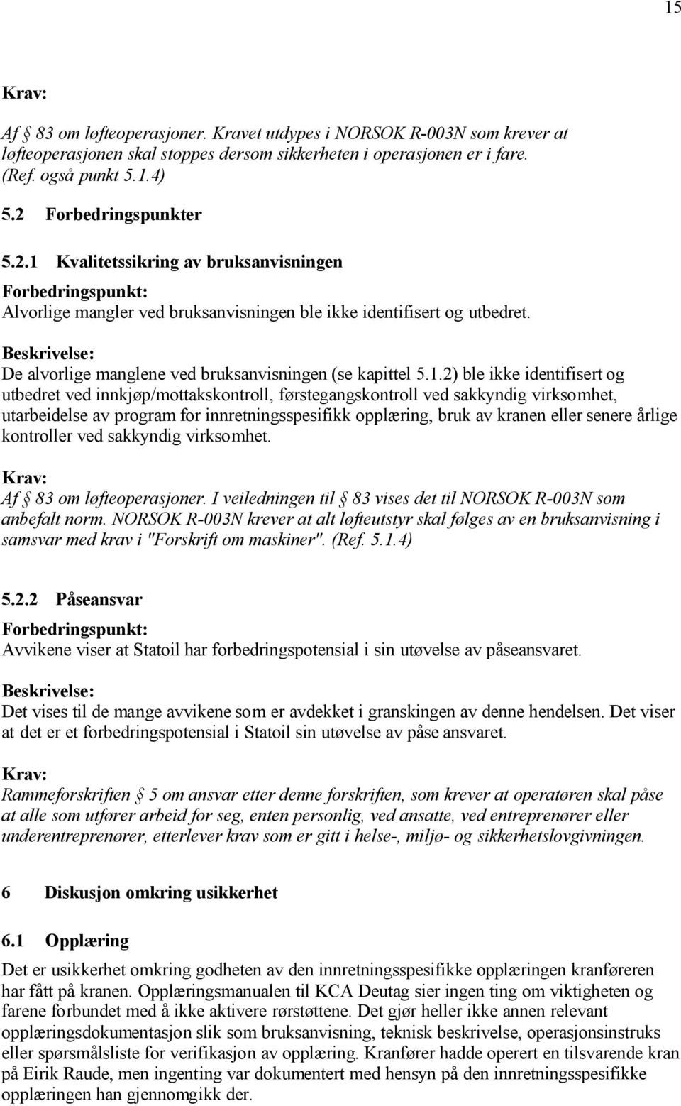 De alvorlige manglene ved bruksanvisningen (se kapittel 5.1.