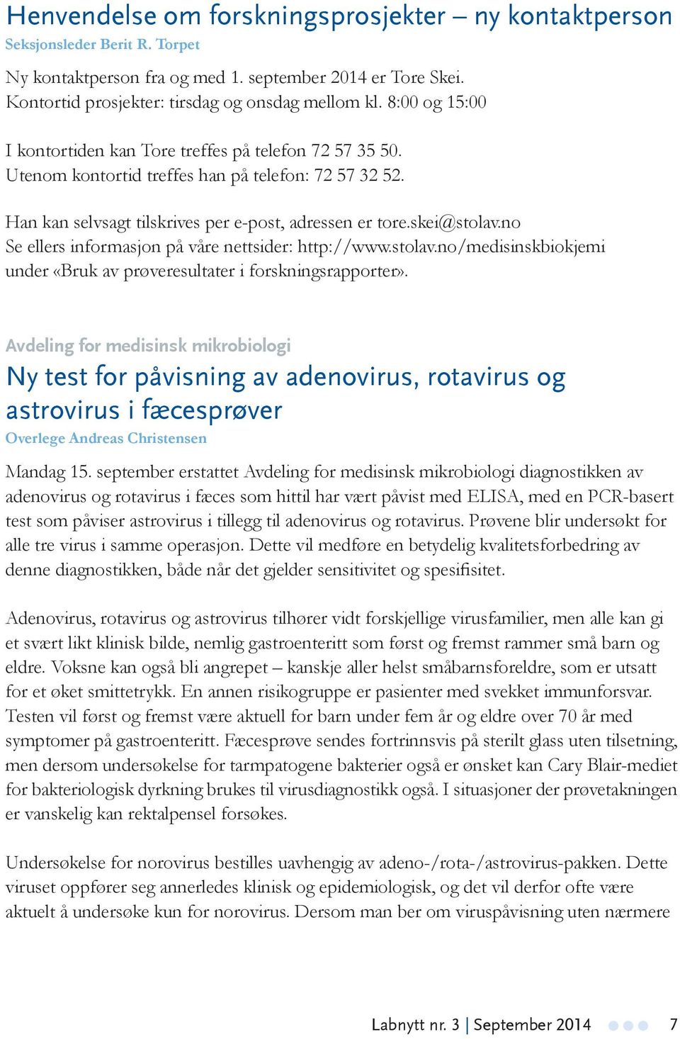 no Se ellers informasjon på våre nettsider: http://www.stolav.no/medisinskbiokjemi under «Bruk av prøveresultater i forskningsrapporter».