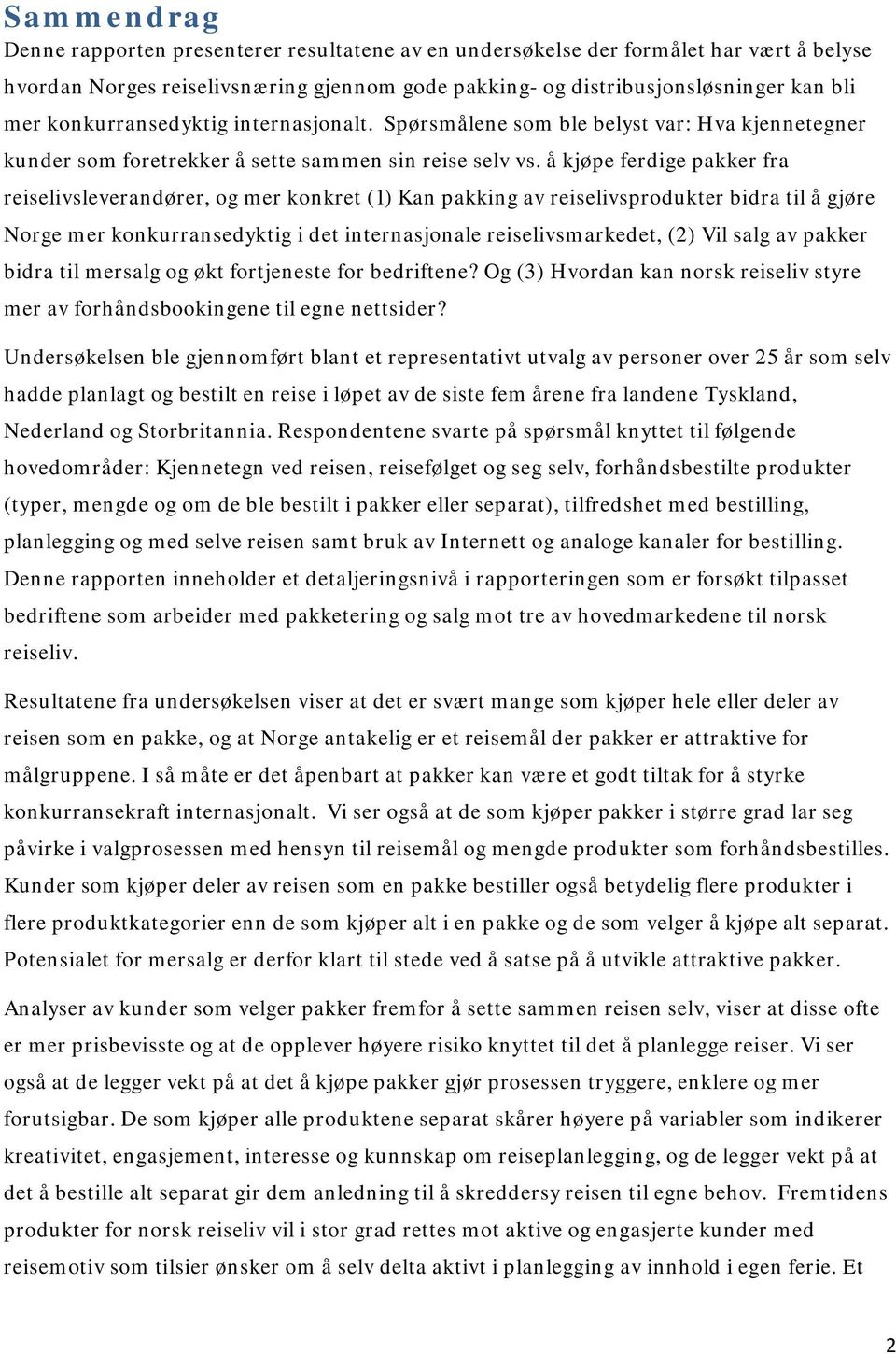 å kjøpe ferdige pakker fra reiselivsleverandører, og mer konkret (1) Kan pakking av reiselivsprodukter bidra til å gjøre Norge mer konkurransedyktig i det internasjonale reiselivsmarkedet, (2) Vil