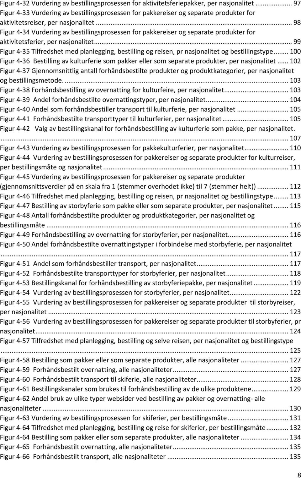 .. 98 Figur 4-34 Vurdering av bestillingsprosessen for pakkereiser og separate produkter for aktivitetsferier, per nasjonalitet.