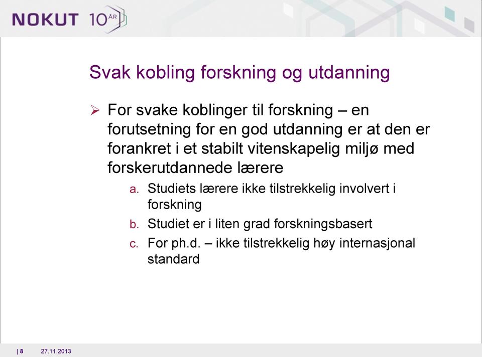 forskerutdannede lærere a. Studiets lærere ikke tilstrekkelig involvert i forskning b.