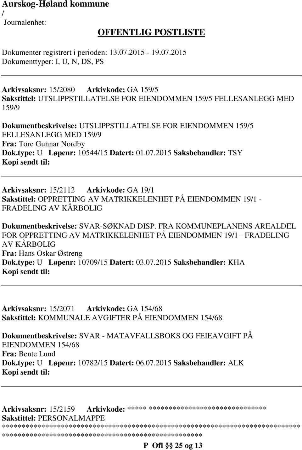 2015 Saksbehandler: TSY Arkivsaksnr: 152112 Arkivkode: GA 191 Sakstittel: OPPRETTING AV MATRIKKELENHET PÅ EIENDOMMEN 191 - FRADELING AV KÅRBOLIG Dokumentbeskrivelse: SVAR-SØKNAD DISP.