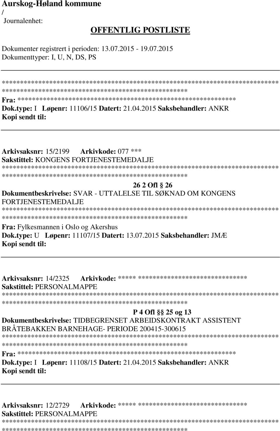 KONGENS FORTJENESTEMEDALJE Fra: Fylkesmannen i Oslo og Akershus Dok.type: U Løpenr: 111071