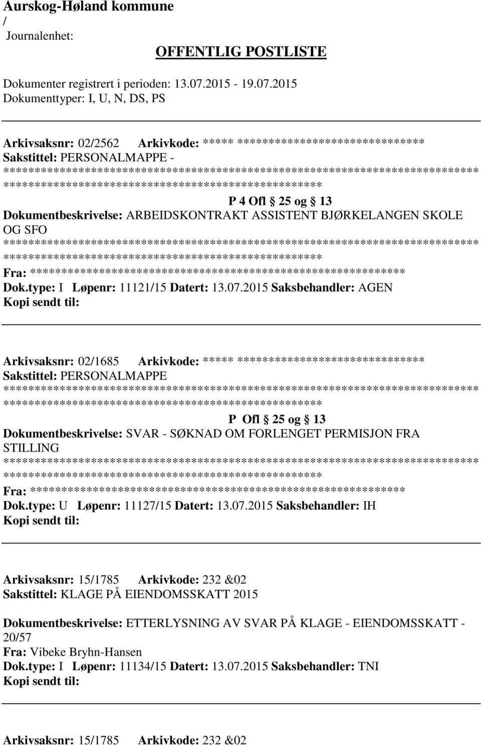 2015 Saksbehandler: AGEN Arkivsaksnr: 021685 Arkivkode: ***** ****************************** P Ofl 25 og 13 Dokumentbeskrivelse: SVAR - SØKNAD OM FORLENGET PERMISJON FRA STILLING Fra: