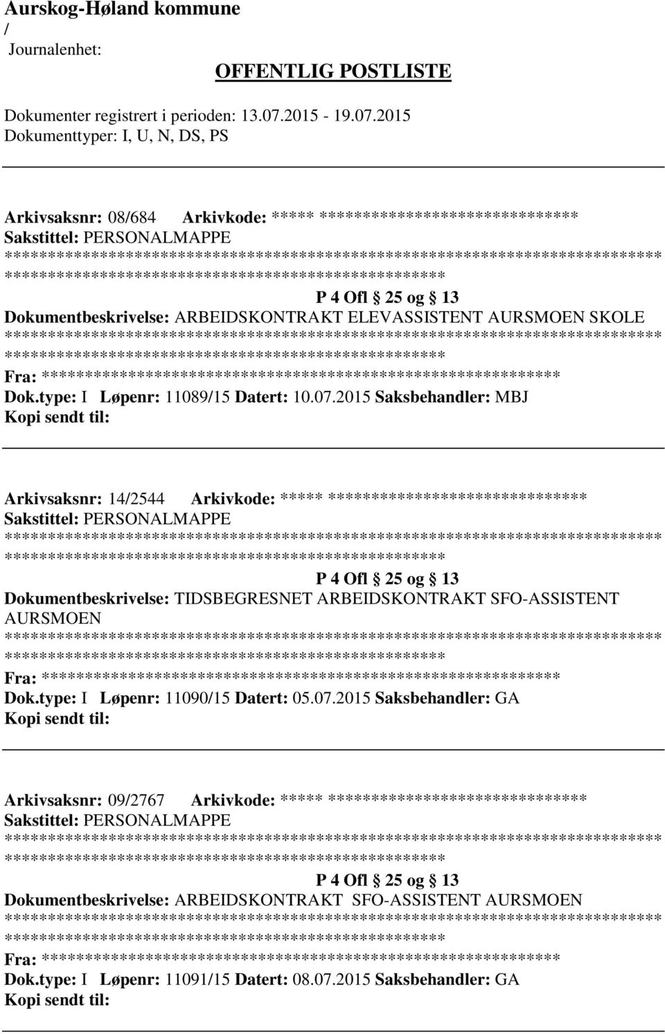 2015 Saksbehandler: MBJ Arkivsaksnr: 142544 Arkivkode: ***** ****************************** Dokumentbeskrivelse: TIDSBEGRESNET ARBEIDSKONTRAKT SFO-ASSISTENT