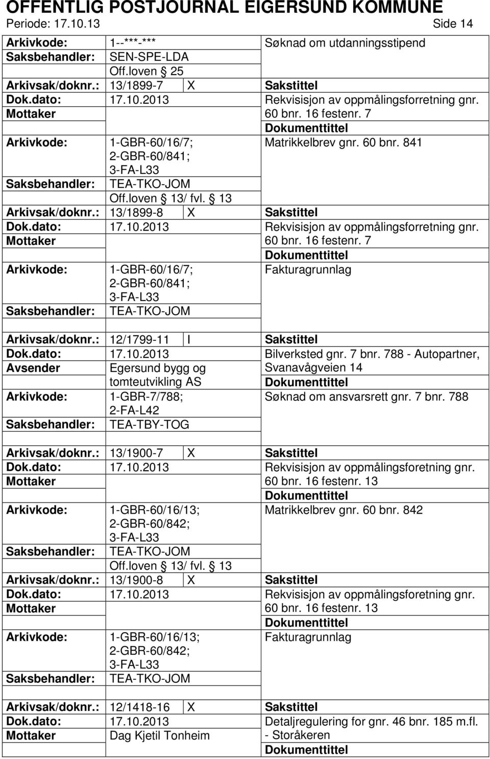 7 Fakturagrunnlag Arkivsak/doknr.: 12/1799-11 I Sakstittel Bilverksted gnr. 7 bnr.