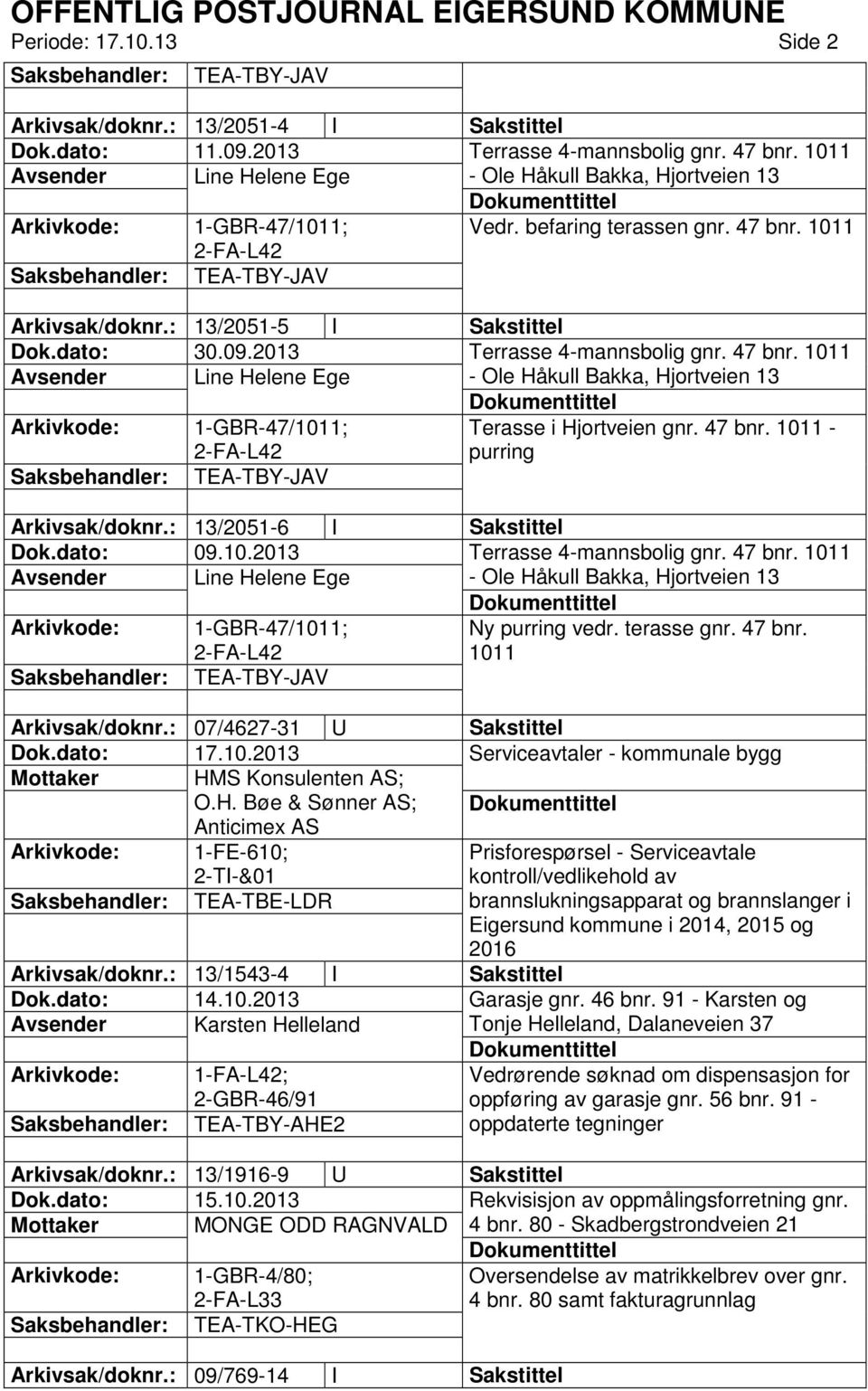 2013 Terrasse 4-mannsbolig gnr. 47 bnr. 1011 Avsender Line Helene Ege - Ole Håkull Bakka, Hjortveien 13 1-GBR-47/1011; Terasse i Hjortveien gnr. 47 bnr. 1011 - purring TEA-TBY-JAV Arkivsak/doknr.