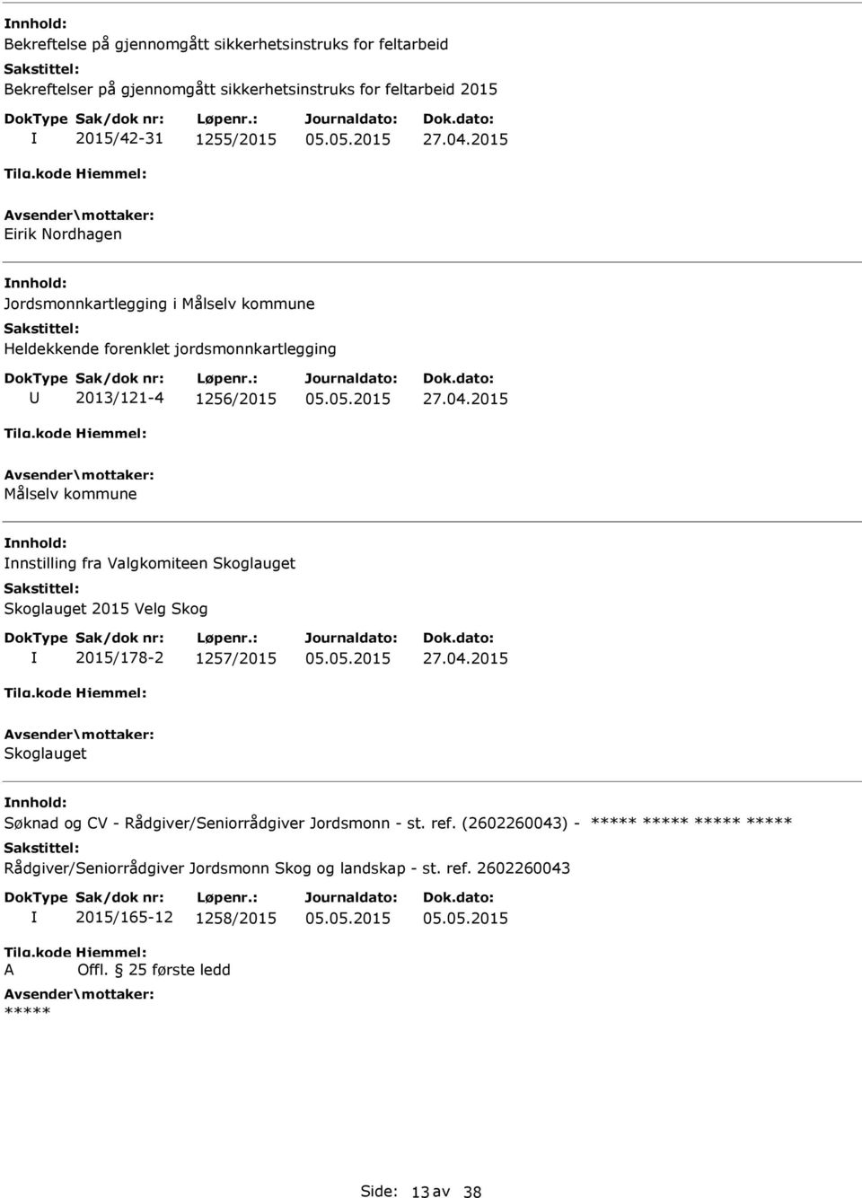 2015 Eirik Nordhagen Jordsmonnkartlegging i Målselv kommune Heldekkende forenklet jordsmonnkartlegging 2013/121-4 1256/2015 27.04.