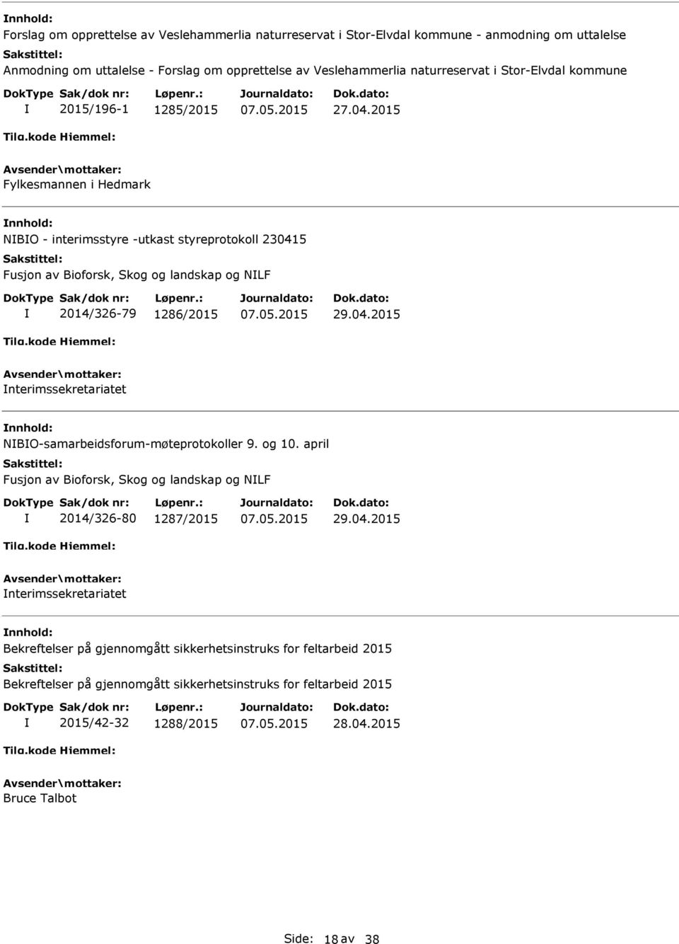 2015 Fylkesmannen i Hedmark NBO - interimsstyre -utkast styreprotokoll 230415 Fusjon av Bioforsk, Skog og landskap og NLF 2014/326-79 1286/2015 29.04.2015 nterimssekretariatet NBO-samarbeidsforum-møteprotokoller 9.