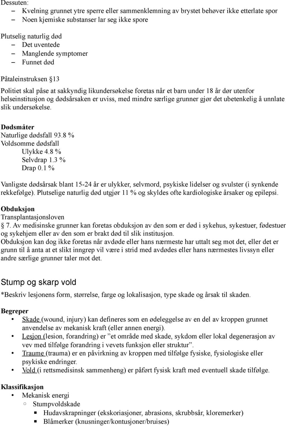 det ubetenkelig å unnlate slik undersøkelse. Dødsmåter Naturlige dødsfall 93.8 % Voldsomme dødsfall Ulykke 4.8 % Selvdrap 1.3 % Drap 0.