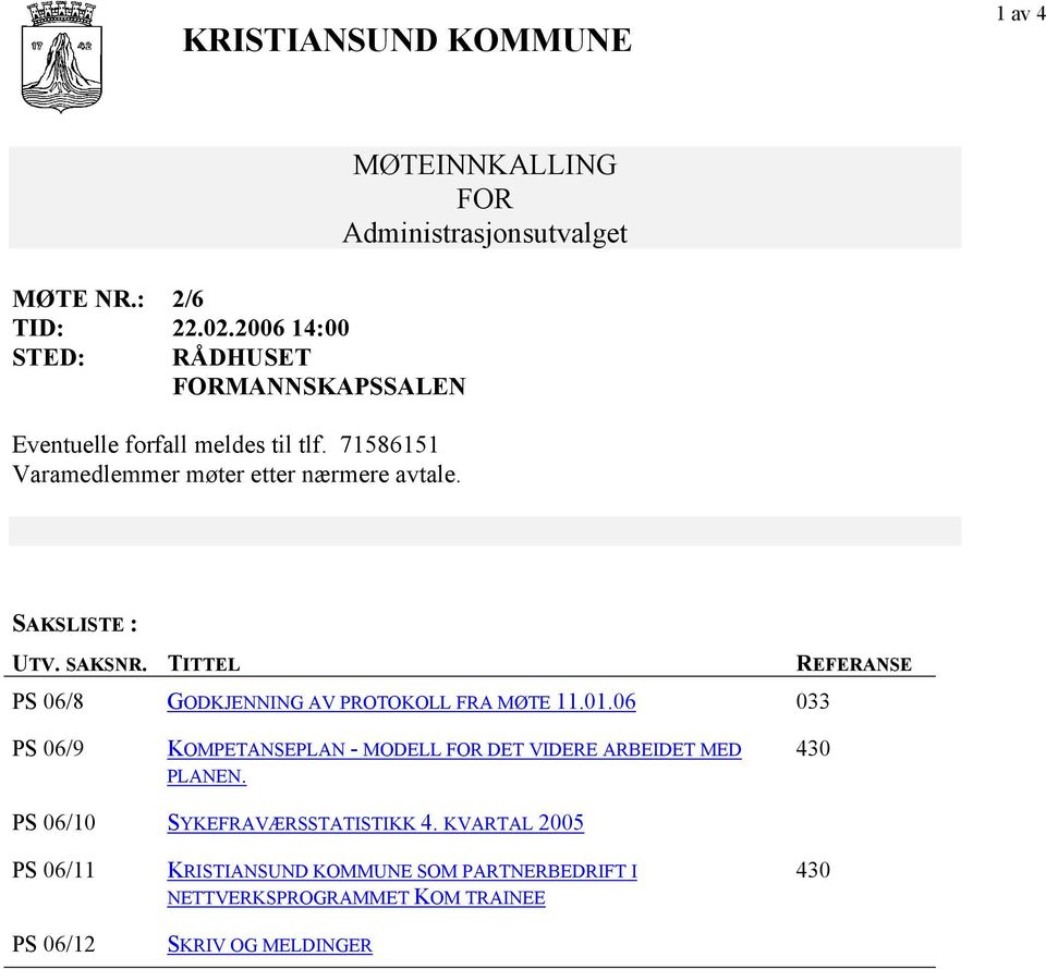 TITTEL REFERANSE PS 06/8 GODKJENNING AV PROTOKOLL FRA MØTE 11.01.06 033 PS 06/9 KOMPETANSEPLAN - MODELL FOR DET VIDERE ARBEIDET MED PLANEN.