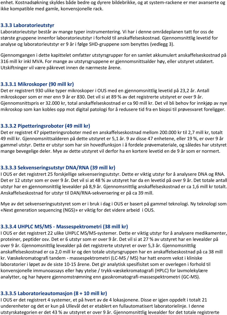 Vi har i denne områdeplanen tatt for oss de største gruppene innenfor laboratorieutstyr i forhold til anskaffelseskostnad.