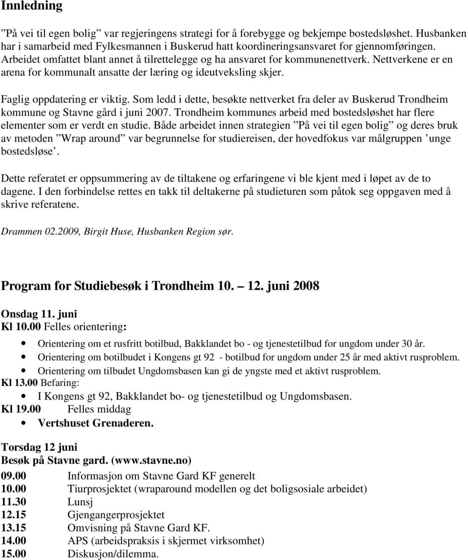 Nettverkene er en arena for kommunalt ansatte der læring og ideutveksling skjer. Faglig oppdatering er viktig.