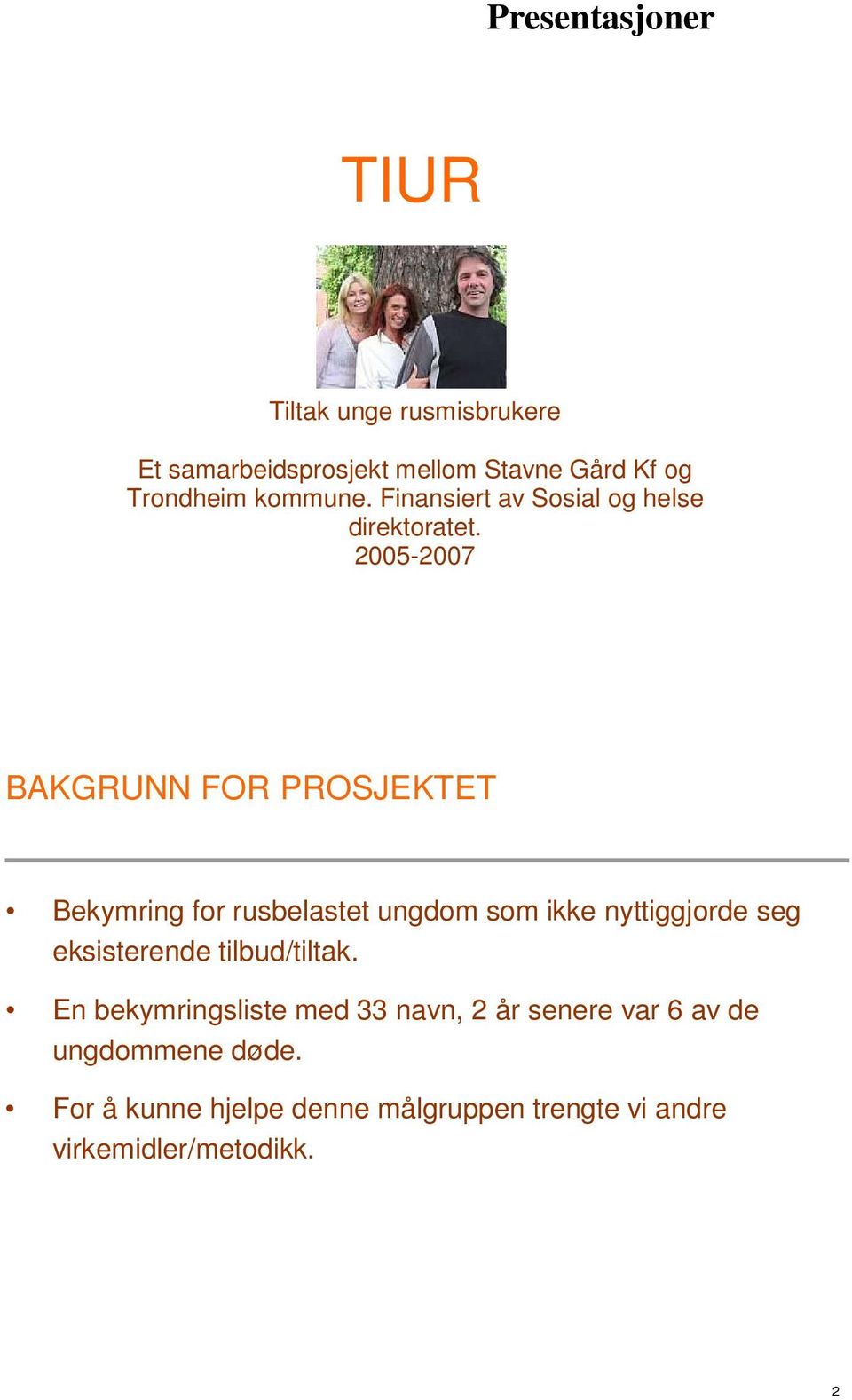 2005-2007 BAKGRUNN FOR PROSJEKTET Bekymring for rusbelastet ungdom som ikke nyttiggjorde seg eksisterende