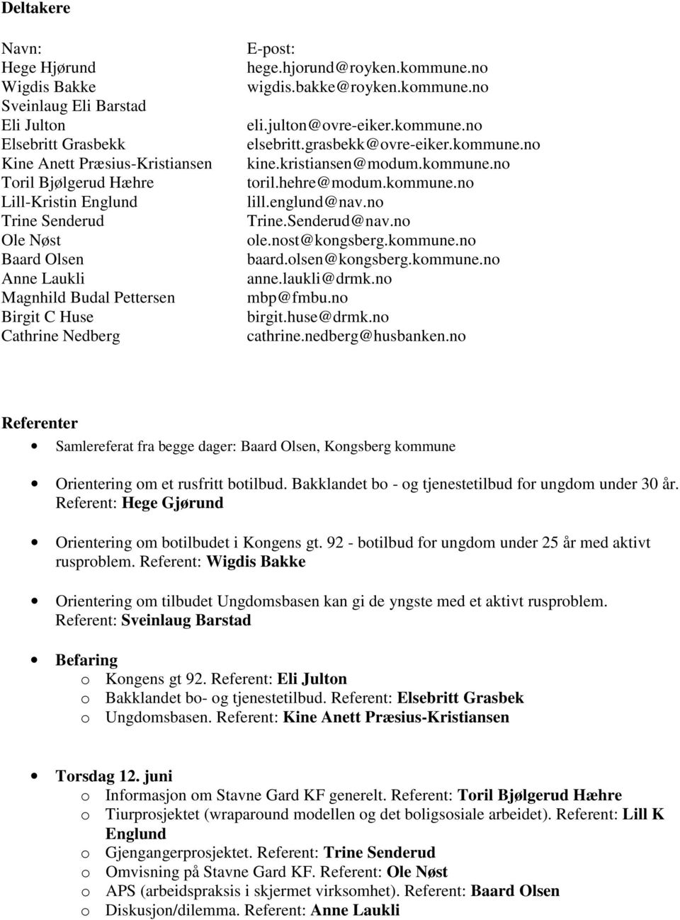 grasbekk@ovre-eiker.kommune.no kine.kristiansen@modum.kommune.no toril.hehre@modum.kommune.no lill.englund@nav.no Trine.Senderud@nav.no ole.nost@kongsberg.kommune.no baard.olsen@kongsberg.kommune.no anne.