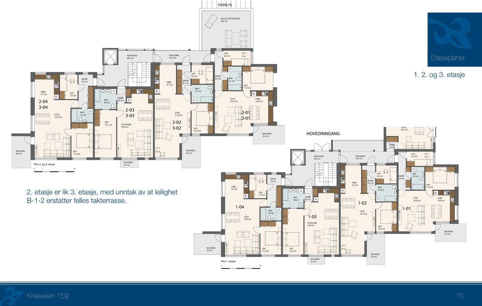 etasje Plan 2. og 3. etasje 11,2 m2 2,1 m2 TRAPP/HEIS 28,3 m2 SVALGANG 10,5 m2 2,4 m2 6,5 m2 2. etasje er lik 3. etasje, med unntak av at leilighet B-1-2 erstatter felles takterrasse.
