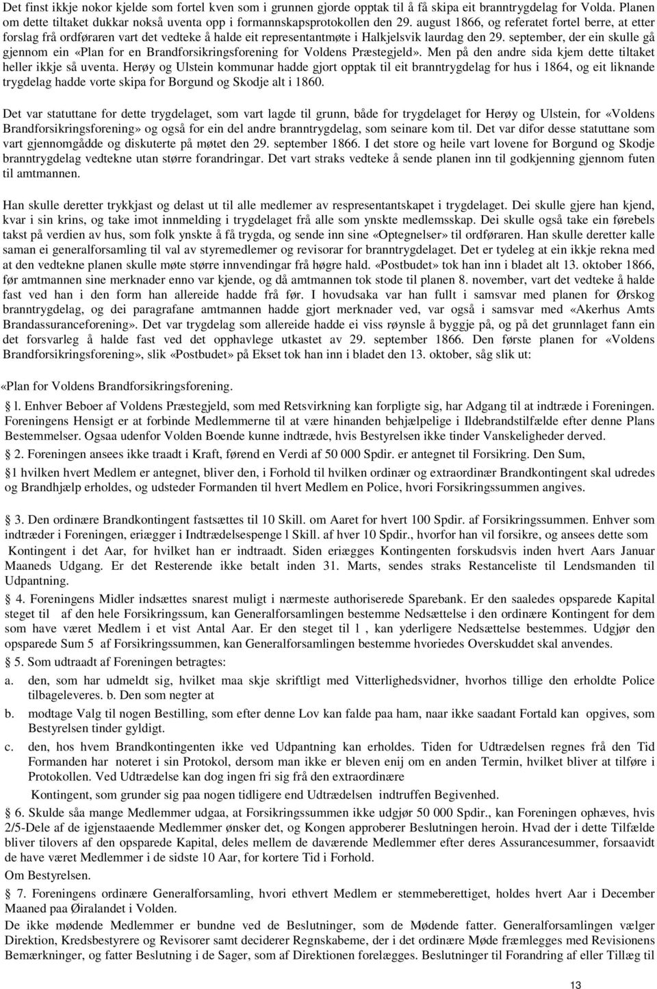 september, der ein skulle gå gjennom ein «Plan for en Brandforsikringsforening for Voldens Præstegjeld». Men på den andre sida kjem dette tiltaket heller ikkje så uventa.