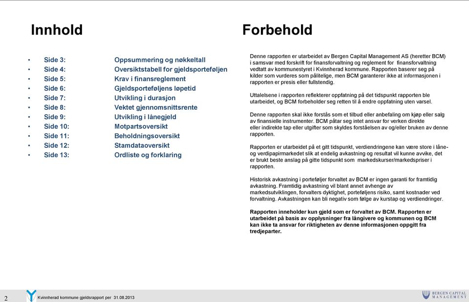 utarbeidet av Bergen Capital Management AS (heretter BCM) i samsvar med forskrift for finansforvaltning og reglement for finansforvaltning vedtatt av kommunestyret i Kvinnherad kommune.