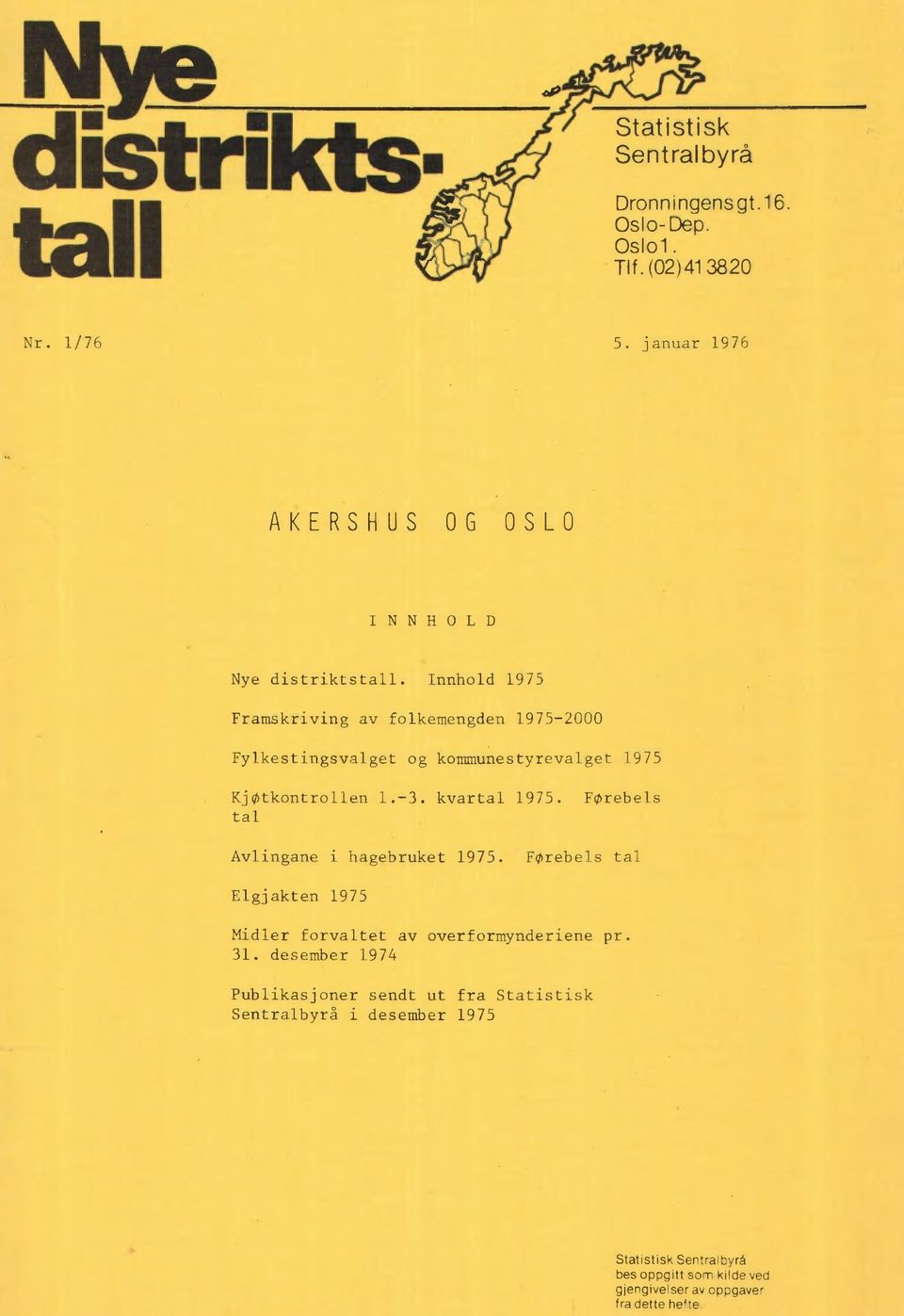 kvartal 1975. Førebels tal Avlingane i hagebruket 1975.