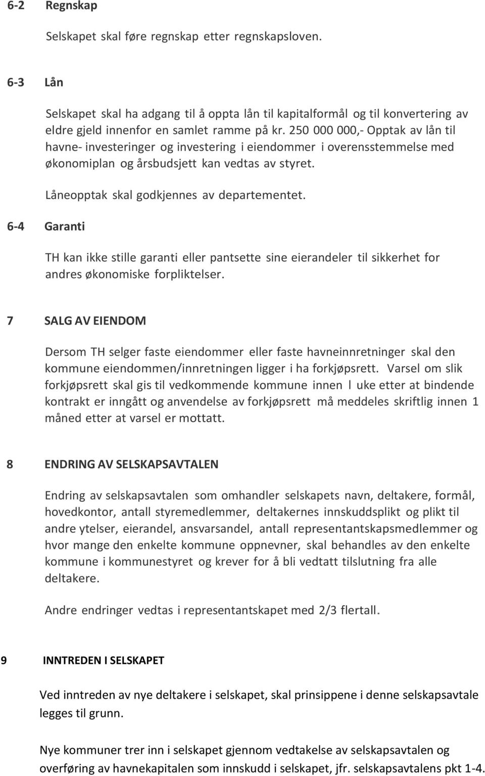 6-4 Garanti TH kan ikke stille garanti eller pantsette sine eierandeler til sikkerhet for andres økonomiske forpliktelser.