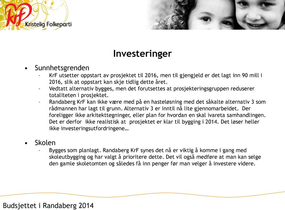 Randaberg KrF kan ikke være med på en hasteløsning med det såkalte alternativ 3 som rådmannen har lagt til grunn. Alternativ 3 er inntil nå lite gjennomarbeidet.