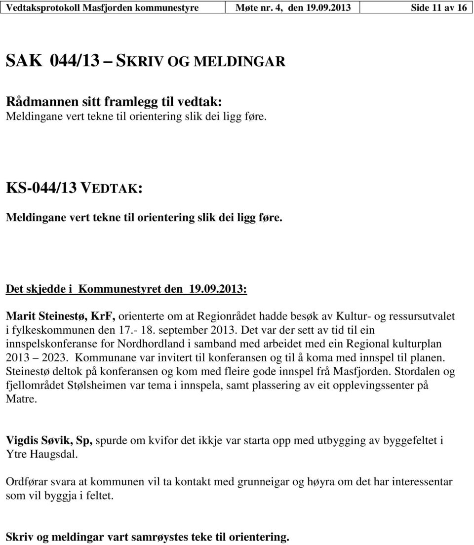 september 2013. Det var der sett av tid til ein innspelskonferanse for Nordhordland i samband med arbeidet med ein Regional kulturplan 2013 2023.