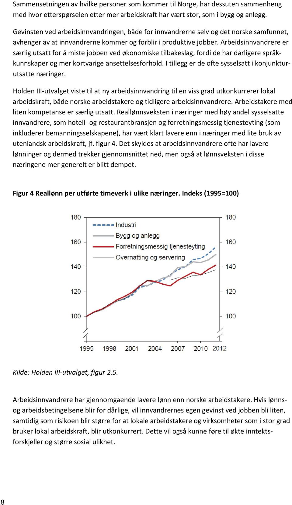 Arbeidsinnvandrere er særlig utsatt for å miste jobben ved økonomiske tilbakeslag, fordi de har dårligere språkkunnskaper og mer kortvarige ansettelsesforhold.