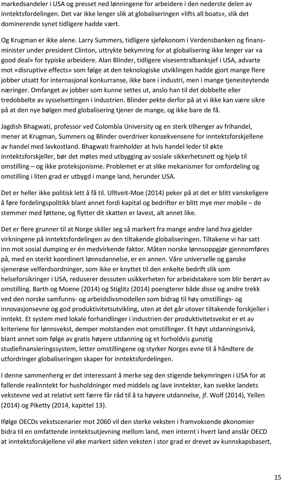 Larry Summers, tidligere sjeføkonom i Verdensbanken og finansminister under president Clinton, uttrykte bekymring for at globalisering ikke lenger var «a good deal» for typiske arbeidere.